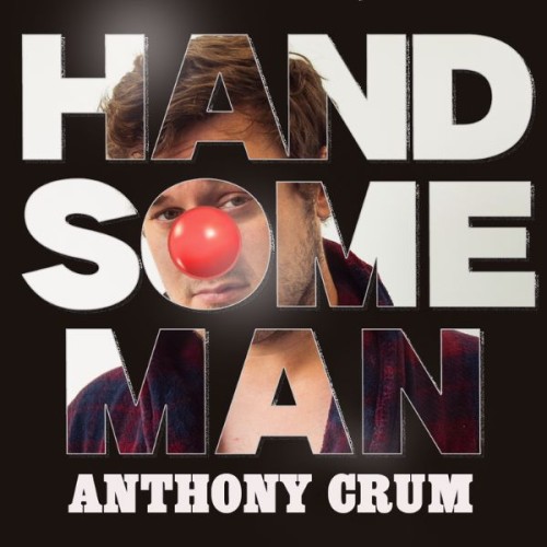 The words Handsome Man filled with an image of Anthony crum wearing a red nose