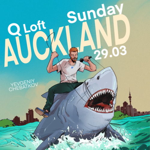 A cartoon image of a man in a white tshirt riding the back of a shark agaisnt a cartoon background of Auckland. Text Reads: Q Loft Sunday Auckland 29.03 Yevgeniy Chebatkov